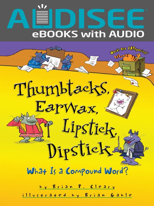 Title details for Thumbtacks, Earwax, Lipstick, Dipstick by Brian P. Cleary - Available